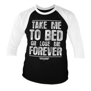 Take Me To Bed Or Lose Me Forever Baseball 3/4 Sleeve Tee, Long Sleeve T-Shirt