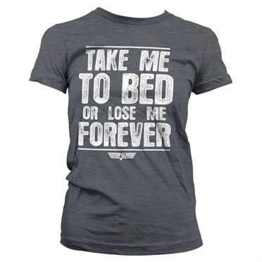 Take Me To Bed Or Lose Me Forever Girly Tee, T-Shirt